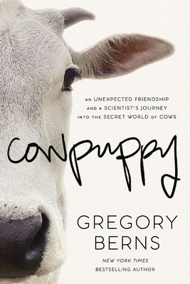 Cowpuppy: An Unexpected Friendship and a Scientist's Journey Into the Secret World of Cows by Berns, Gregory