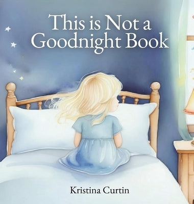 This is Not a Goodnight Book by Curtin, Kristina