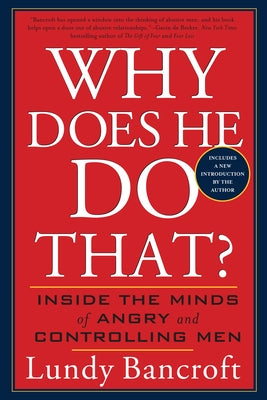 Why Does He Do That?: Inside the Minds of Angry and Controlling Men by Bancroft, Lundy