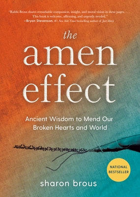 The Amen Effect: Ancient Wisdom to Mend Our Broken Hearts and World by Brous, Sharon