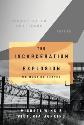 The Incarceration Explosion: We Must Do Better by Wing, Michael
