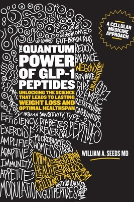 The Quantum Power of GLP-1 Peptides: Unlocking the Science that Leads to Lasting Weight Loss and Optimal Healthspan by Seeds, William A.