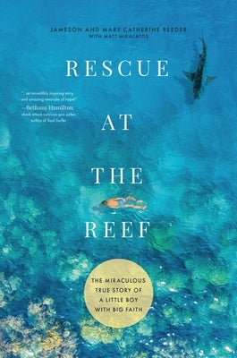 Rescue at the Reef: The Miraculous True Story of a Little Boy with Big Faith by Reeder, Jameson