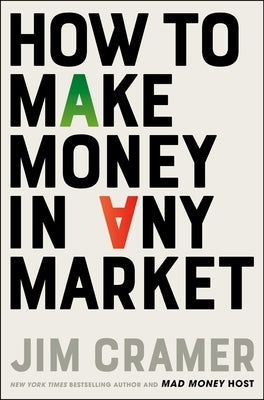 How to Make Money in Any Market by Cramer, James J.