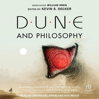 Dune and Philosophy: Minds, Monads, and Muad'dib by Delawari, Ariana