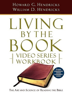 Living by the Book Video Series Workbook (7-Part Condensed Version) by Hendricks, Howard G.