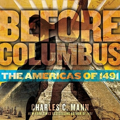 Before Columbus: The Americas of 1491 by Mann, Charles C.