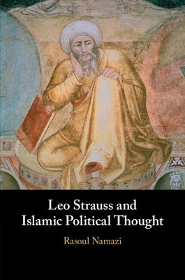 Leo Strauss and Islamic Political Thought by Namazi, Rasoul