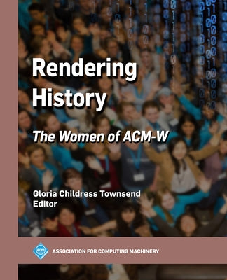 Rendering History: The Women of Acm-W by Townsend, Gloria Childress