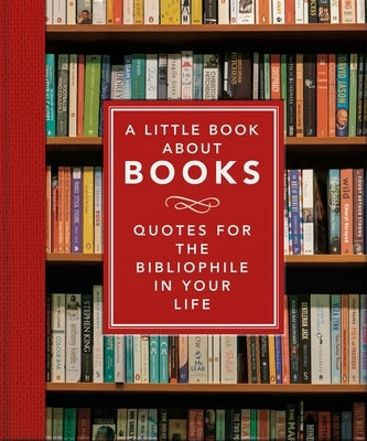 A Little Book about Books: Quotes for the Bibliophile in Your Life by Oh