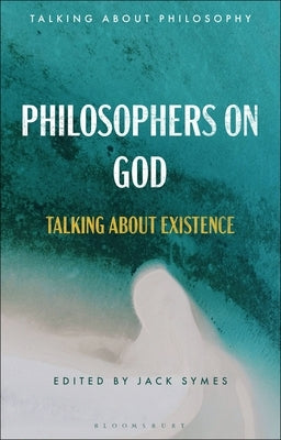Philosophers on God: Talking about Existence by Symes, Jack