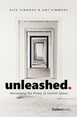 Unleashed: Harnessing the Power of Liminal Space by Simmons, Rick