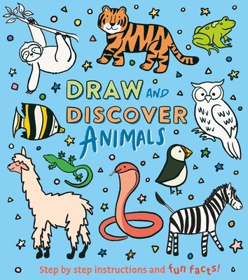 Draw and Discover: Animals: Step by Step Instructions and Fun Facts! by Keefe, Corinna