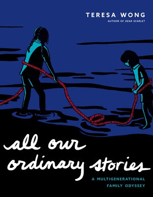 All Our Ordinary Stories: A Multigenerational Family Odyssey by Wong, Teresa