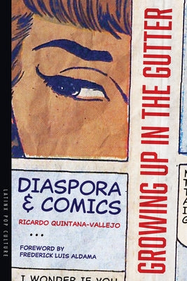 Growing Up in the Gutter: Diaspora and Comics by Quintana-Vallejo, Ricardo