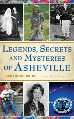 Legends, Secrets and Mysteries of Asheville by Milling, Marla Hardee