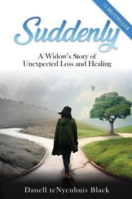 Suddenly: A Widow's Story of Unexpected Loss and Healing by Tenyenhuis Black, Danell
