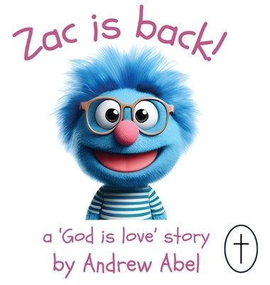 Zac is Back!: A 'God is Love' Story by Abel, Andrew Robert