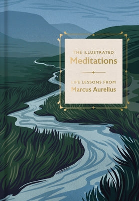 The Illustrated Meditations: Life Lessons from Marcus Aurelius by Aurelius, Marcus