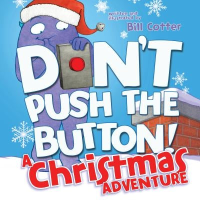 Don't Push the Button! a Christmas Adventure: An Interactive Holiday Book for Toddlers by Cotter, Bill
