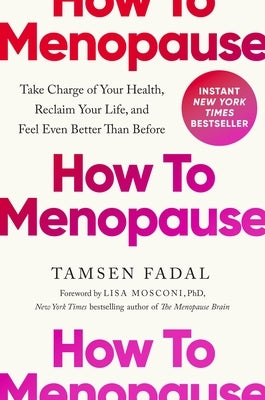 How to Menopause: Take Charge of Your Health, Reclaim Your Life, and Feel Even Better Than Before by Fadal, Tamsen