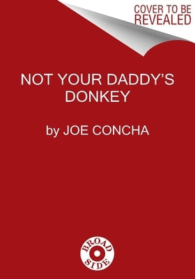 Progressively Worse: Why Today's Democrats Ain't Your Daddy's Donkeys by Concha, Joe
