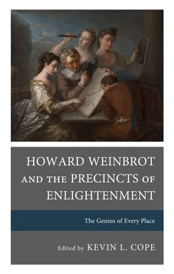 Howard Weinbrot and the Precincts of Enlightenment: The Genius of Every Place by Cope, Kevin L.