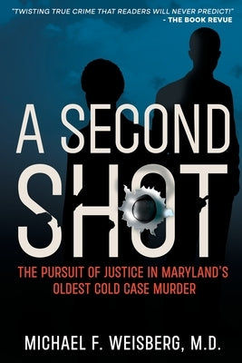 A Second Shot: The Pursuit of Justice in Maryland's Oldest Cold Case Murder by Weisberg, Michael F.