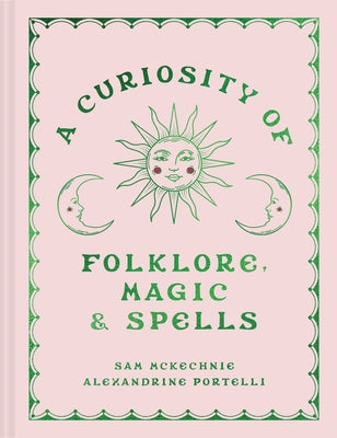 A Curiosity of Folklore, Magic and Spells by McKechnie, Sam