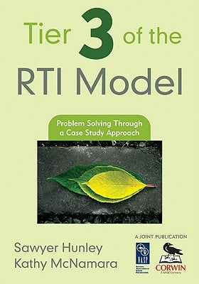 Tier 3 of the RTI Model: Problem Solving Through a Case Study Approach by Hunley, Sawyer