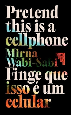 Pretend This Is A Cellphone &#9699; Finge Que Isso É Um Celular by Wabi-Sabi, Mirna