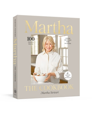 Martha: The Cookbook: 100 Favorite Recipes, with Lessons and Stories from My Kitchen by Stewart, Martha