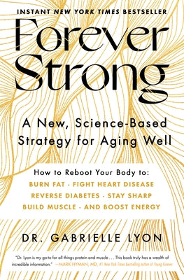 Forever Strong: A New, Science-Based Strategy for Aging Well by Lyon, Gabrielle