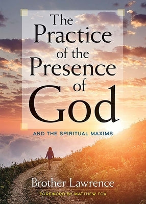 The Practice of the Presence of God: And the Spiritual Maxims by Lawrence, Brother