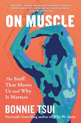 On Muscle: The Stuff That Moves Us and Why It Matters by Tsui, Bonnie