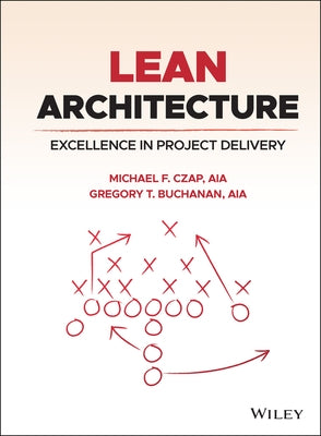 Lean Architecture: Excellence in Project Delivery by Czap, Michael F.