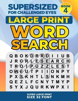 SUPERSIZED FOR CHALLENGED EYES, Book 4: Super Large Print Word Search Puzzles by Porter, Nina