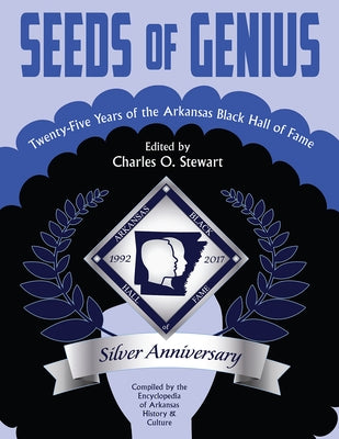 Seeds of Genius: Twenty-Five Years of the Arkansas Black Hall of Fame by Stewart, Charles O.