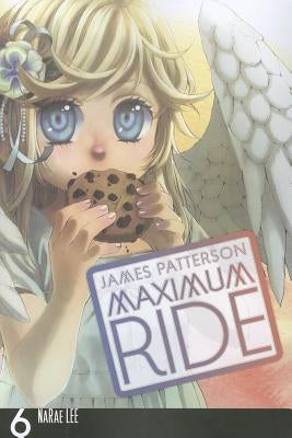 Maximum Ride: The Manga, Vol. 6: Volume 6 by Patterson, James