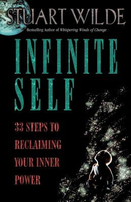 Infinite Self: 33 Steps to Reclaiming Your Inner Power by Wilde, Stuart