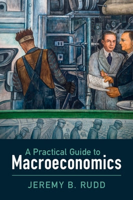 A Practical Guide to Macroeconomics by Rudd, Jeremy B.