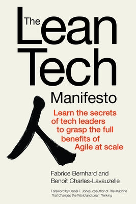 The Lean Tech Manifesto: Learn the Secrets of Tech Leaders to Grasp the Full Benefits of Agile at Scale by Bernhard, Fabrice
