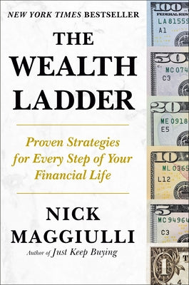The Wealth Ladder: Proven Strategies for Every Step of Your Financial Life by Maggiulli, Nick