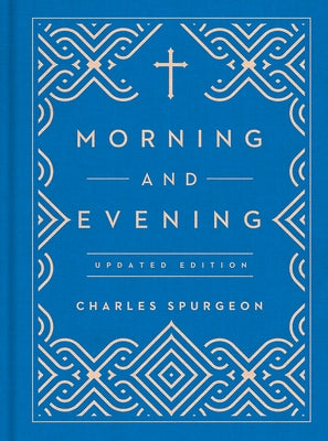 Morning and Evening: Updated Language Edition (an Updated, Modern-Language Edition with Two Daily Devotionals Per Day) by Spurgeon, Charles
