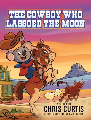 The Cowboy Who Lassoed The Moon by Curtis, Chris