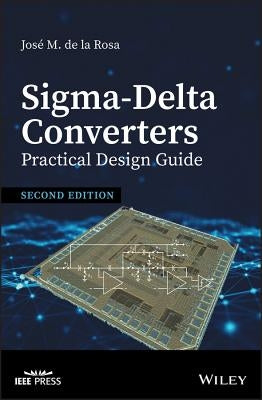 Sigma-Delta Converters: Practical Design Guide by de la Rosa, Jose M.