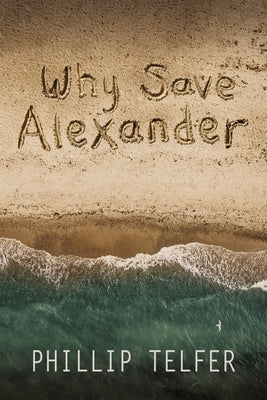 Why Save Alexander by Telfer, Phillip