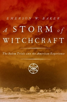 A Storm of Witchcraft: The Salem Trials and the American Experience by Baker