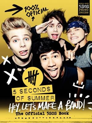 Hey, Let's Make a Band!: The Official 5SOS Book by 5. Seconds of Summer