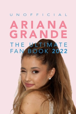 Ariana Grande: 100+ Ariana Grande Facts, Photos, Quizzes + More by Anderson, Jamie